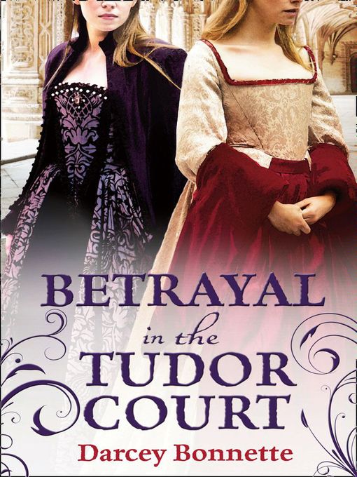 Title details for Betrayal in the Tudor Court by Darcey Bonnette - Available
